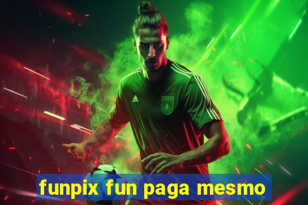 funpix fun paga mesmo